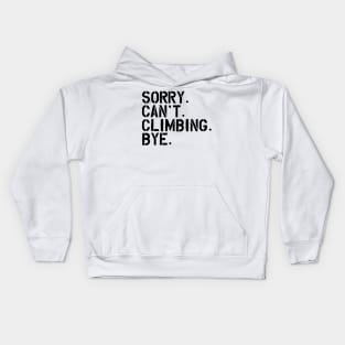 Climbing - Sorry. Can't. Climbing. Bye. Kids Hoodie